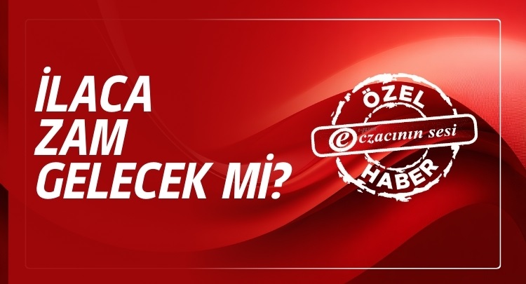 İlaca Zam Gelecek Mi?