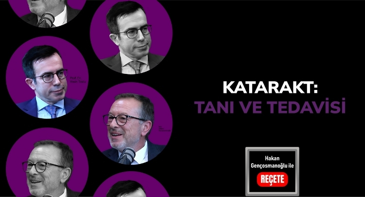 ’Reçete’/ Katarakt: Tanı ve Tedavisi