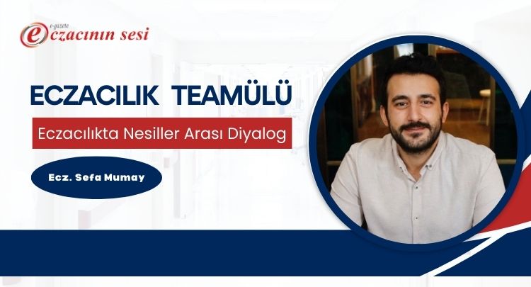 Eczacılık Teamülü: Eczacılıkta Nesiller Arası Diyalog