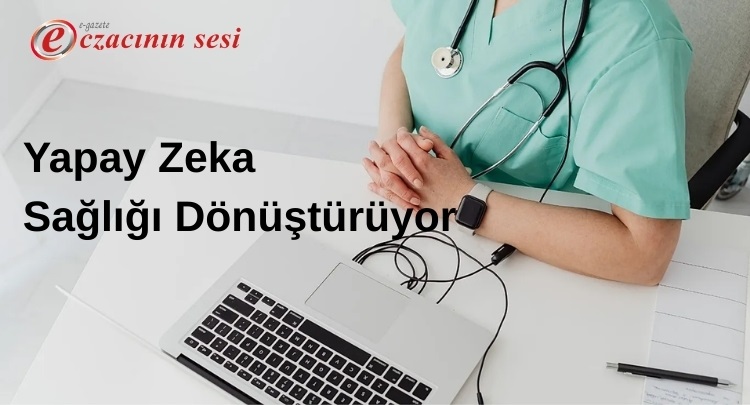 Yapay Zeka Sağlığı Dönüştürüyor