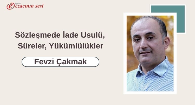 Sözleşmede İade Usulü, Süreler, Yükümlülükler